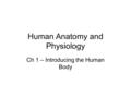 Human Anatomy and Physiology Ch 1 – Introducing the Human Body.