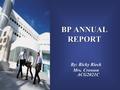 BP ANNUAL REPORT By: Ricky Rieck Mrs. Crosson ACG2021C.