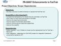 Objectives: Develop a solution to either enhance or replace the FasTrak tool Scope/Why is this important?: Increase the transparency for issues that are.