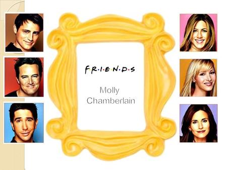 Friends 90’s TV sitcom Re-popularise series Give updated info Educate Target audience 15+ Group of friends.