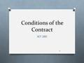 Conditions of the Contract ACT 380 1. Objective To provide an overview of the Conditions of the Contract, their purpose, content, and relationship to.