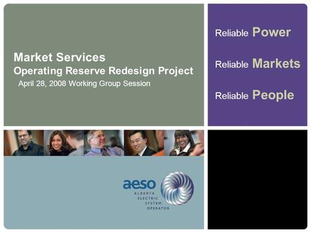 Reliable Power Reliable Markets Reliable People Market Services Operating Reserve Redesign Project April 28, 2008 Working Group Session.