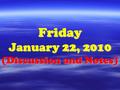 Friday January 22, 2010 (Discussion and Notes). List the five major points of the Kinetic-Molecular Theory of Gases. Bell Ringer 1-22-10 ??