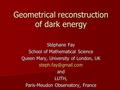 Geometrical reconstruction of dark energy Stéphane Fay School of Mathematical Science Queen Mary, University of London, UK