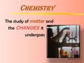 C hemistry The study of matter and the CHANGES it undergoes shastacollege.edu.