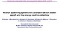 Neutron scattering systems for calibration of dark matter search and low-energy neutrino detectors A.Bondar, A.Buzulutskov, A.Burdakov, E.Grishnjaev, A.Dolgov,