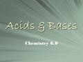 Acids & Bases Chemistry 6.0. Naming Acids Review: A. Binary – H +one anion Prefix “hydro”+ anion name +“ic”acid Ex) HCl hydrochloric acid Ex) H 3 P hydrophosphoric.