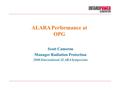 Scott Cameron Manager Radiation Protection 2008 International ALARA Symposium ALARA Performance at OPG.