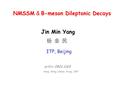 NMSSM & B-meson Dileptonic Decays Jin Min Yang ITP, Beijing arXiv: 0801.1169 Heng, Wang, Oakes, Xiong, JMY 杨 金 民杨 金 民.