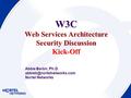 W3C Web Services Architecture Security Discussion Kick-Off Abbie Barbir, Ph.D. Nortel Networks.