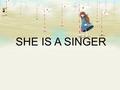 SHE IS A SINGER. SHE IS TAYLOR SWIFT Quick Introduction An American country music singer-songwriter Singing playing a guitar songwriting at a very young.