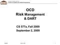 University of Southern California Center for Systems and Software Engineering 09/02/09©USC-CSSE1 OCD Risk Management & DART CS 577a, Fall 2009 September.