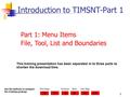 ExitTOC TIMSNT Introduction 2003-Part 1 1 Introduction to TIMSNT-Part 1 Use the buttons to navigate the training package First PagePreviousNextLast Page.