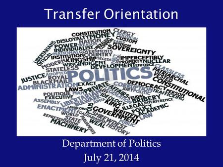 Transfer Orientation Department of Politics July 21, 2014.