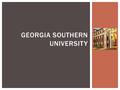 GEORGIA SOUTHERN UNIVERSITY.  www.georgiasouthern.edu www.georgiasouthern.edu  U.S. Highway 301 South, Statesboro, GA, 30460  (912)478-4636  Mission.