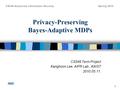 Privacy-Preserving Bayes-Adaptive MDPs CS548 Term Project Kanghoon Lee, AIPR Lab., KAIST 2010.05.11. 1 CS548 Advanced Information Security Spring 2010.