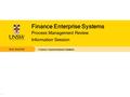 Finance Enterprise Systems Finance: Finance Business Solutions 1 Process Management Review Information Session.