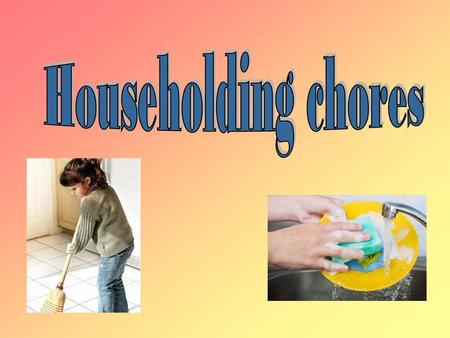 Aims  To learn the words about householding chores;  To repeat the Present Perfect Continuous Tense;  Reading, writing, listening and speaking English.