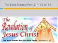 The Bible Stories [Part 2] – 12 of 12. Many years after Jesus' resurrection, one of His special helpers, John, was exiled to the island of Patmos.