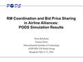 RM Coordination and Bid Price Sharing in Airline Alliances: PODS Simulation Results Peter Belobaba Jeremy Darot Massachusetts Institute of Technology AGIFORS.