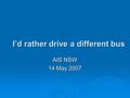 I’d rather drive a different bus AIS NSW 14 May 2007.