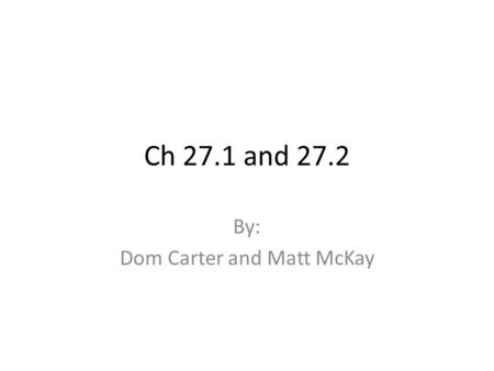 Ch 27.1 and 27.2 By: Dom Carter and Matt McKay. Viruses Viruses aren’t cells Has a basic structure with a core nucleic acid surrounded by a protein Lacks.