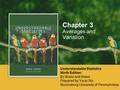 Averages and Variation Chapter 3 Understandable Statistics Ninth Edition By Brase and Brase Prepared by Yixun Shi Bloomsburg University of Pennsylvania.