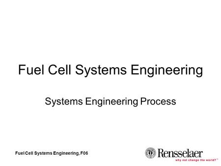 Fuel Cell Systems Engineering, F06 Fuel Cell Systems Engineering Systems Engineering Process.