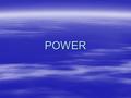 POWER. Power –Power measures how quickly work is done –Power systems are the machines that use energy to perform work –They are found in automobiles,