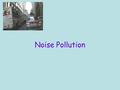 Noise Pollution. In the Environmental Noise Survey Guidance Document most recently issued by the EPA8 the definition of noise is given (guidance only)