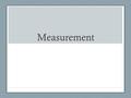 Measurement. Male vs. Female Height Write hypothesis Record height (cm) Calculate Mean Median Range.