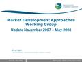 Brussels, May 2008MDA Update, RHSC membership meeting Market Development Approaches Working Group Update November 2007 – May 2008 Ben Light MDAWG Leader,