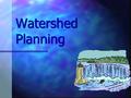 Watershed Planning. Watershed Definition A watershed is a landscape surface area that surrounds and drains into a common waterbody such as a lake, small.