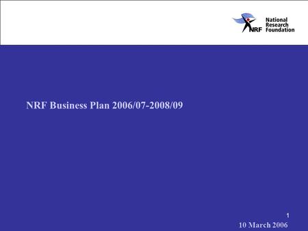 1 10 March 2006 NRF Business Plan 2006/07-2008/09.