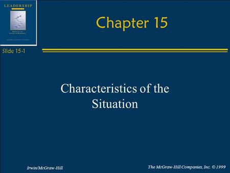 Irwin/McGraw-Hill The McGraw-Hill Companies, Inc. © 1999 Slide 15-1 Chapter 15 Characteristics of the Situation.