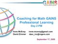 Coaching for Math GAINS Professional Learning Day 2 PM Irene McEvoy David Zimmer September 17, 2009.