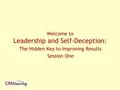 Welcome to Leadership and Self-Deception: The Hidden Key to Improving Results Session One.