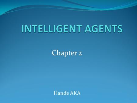 Chapter 2 Hande AKA. Outline Agents and Environments Rationality The Nature of Environments Agent Types.