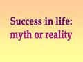 Success Material benefits Social status Public recognition Harmony and peace Family and children Happy marriage Ability to combine all these things.