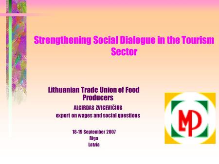 Strengthening Social Dialogue in the Tourism Sector Lithuanian Trade Union of Food Producers ALGIRDAS ZVICEVIČIUS expert on wages and social questions.