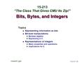 Bits, Bytes, and Integers Topics Representing information as bits Bit-level manipulations Boolean algebra Expressing in C Representations of Integers Basic.