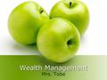 Wealth Management Mrs. Tobe. Topic 1: Deciding What You Want in Life.