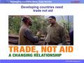 Developing Countries Need Trade Not Aid © 2015 albert-learning.com Developing countries need trade not aid.