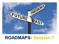 ROADMAPS- Session 7. In this session you’ll learn:  The basics of financial planning.  The difference between Needs and Wants.  What it costs to live.