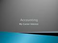 My Career Interest.  According to Yahoo HotJobs…Accounting is a recession-proof career. Whether people have money or need financial help, there is still.