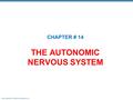 Copyright © 2010 Pearson Education, Inc. THE AUTONOMIC NERVOUS SYSTEM CHAPTER # 14.