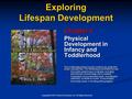 Copyright © 2011 Pearson Education, Inc. All Rights Reserved. Exploring Lifespan Development Chapter 4 Physical Development in Infancy and Toddlerhood.