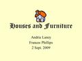 Houses and Furniture Andria Laney Frances Phillips 2 Sept. 2009.