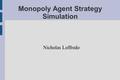 Monopoly Agent Strategy Simulation Nicholas Loffredo.