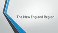 The New England Region. Geography & Climate The New England colonies included New Hampshire, Massachusetts, Rhode Island, and Connecticut. Very cold winters,